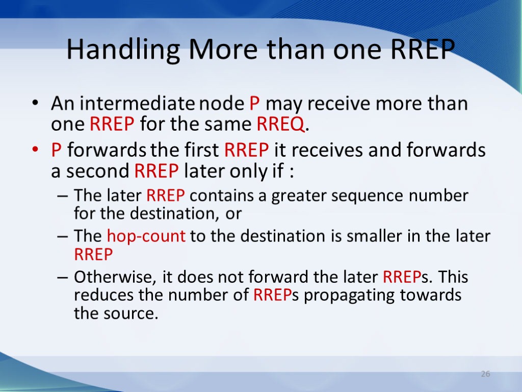 26 Handling More than one RREP An intermediate node P may receive more than